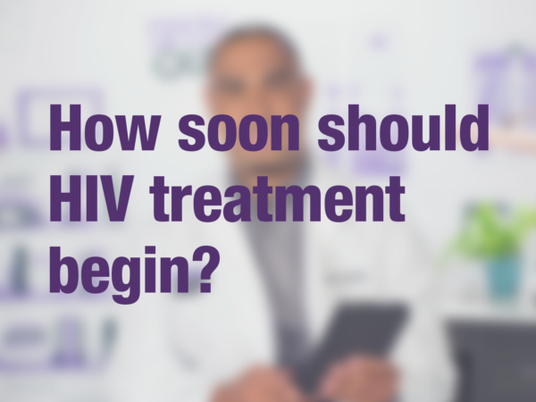 Video thumbnail of doctor with text overlay reading "How soon should HIV treatment begin?"